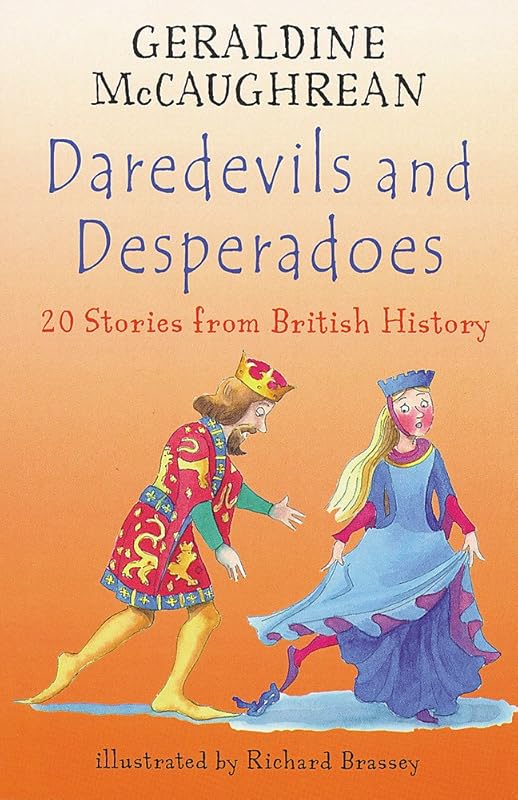 Daredevils and Desperadoes: 20 Stories from British History (Britannia) by Geraldine McCaughrean