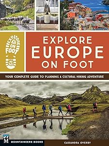 Explore Europe on Foot: Your Complete Guide to Planning a Cultural Hiking Adventure by Cassandra Overby