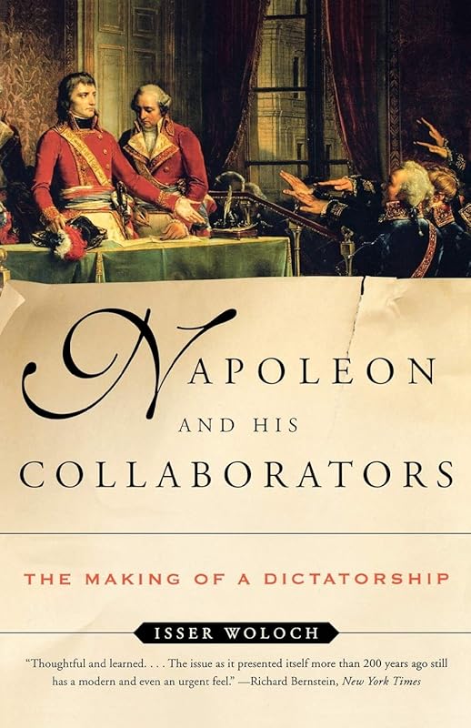 Napoleon and His Collaborators: The Making of a Dictatorship by Isser Woloch