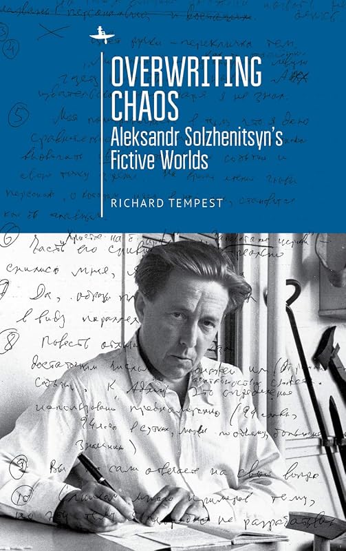 Overwriting Chaos: Aleksandr Solzhenitsyn's Fictive Worlds (Cultural Revolutions: Russia in the Twentieth Century) by Richard Tempest