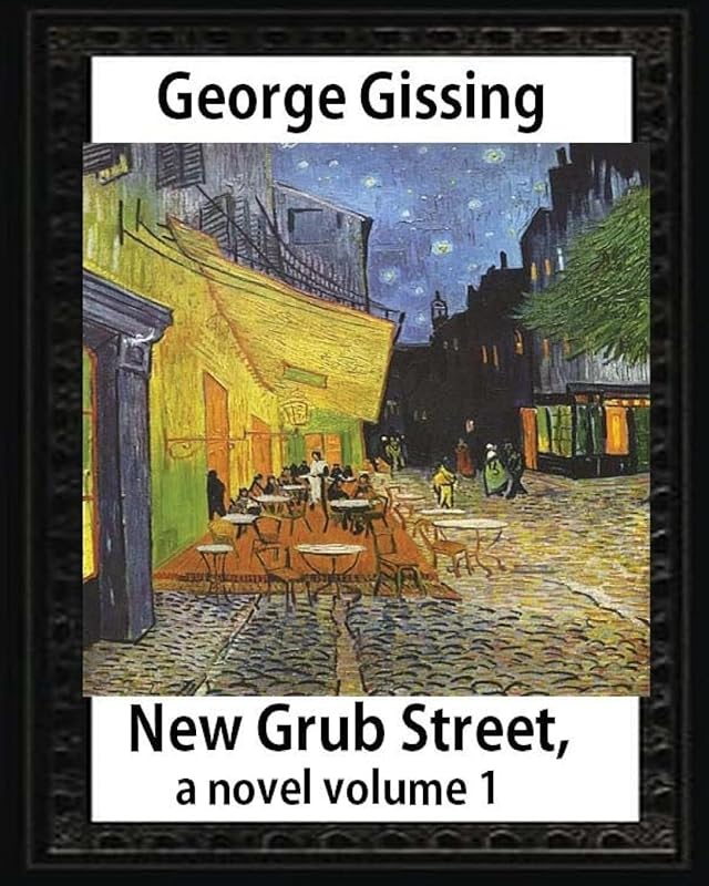 New Grub Street, a novel (1891),by George Gissing volume 1: (Oxford World's Classics) by George Gissing