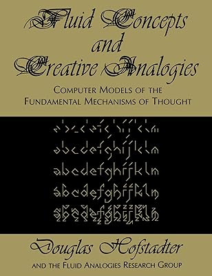 Fluid Concepts and Creative Analogies: Computer Models Of The Fundamental Mechanisms Of Thought