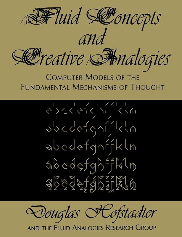 Fluid Concepts and Creative Analogies: Computer Models Of The Fundamental Mechanisms Of Thought by Douglas R. Hofstadter