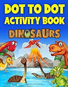 Dot To Dot Activity Book Dinosaurs: Connect The Dots Dinosaur Books for Kids (Follow Dot-to-Dot Coloring Workbook - Dino Gifts for Children)
