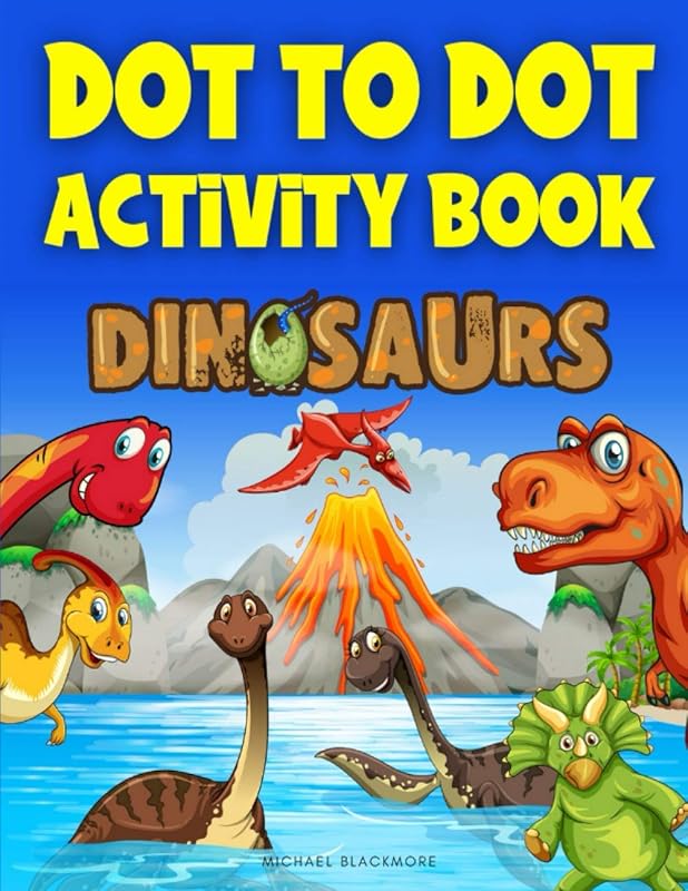 Dot To Dot Activity Book Dinosaurs: Connect The Dots Dinosaur Books for Kids (Follow Dot-to-Dot Coloring Workbook - Dino Gifts for Children) by Michael Blackmore