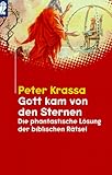 Gott kam von den Sternen. Die phantastische Lösung der biblischen Rätsel. - Peter Krassa