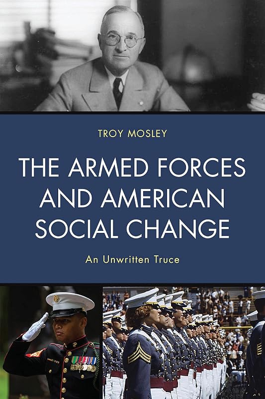 The Armed Forces and American Social Change: An Unwritten Truce by Troy Mosley