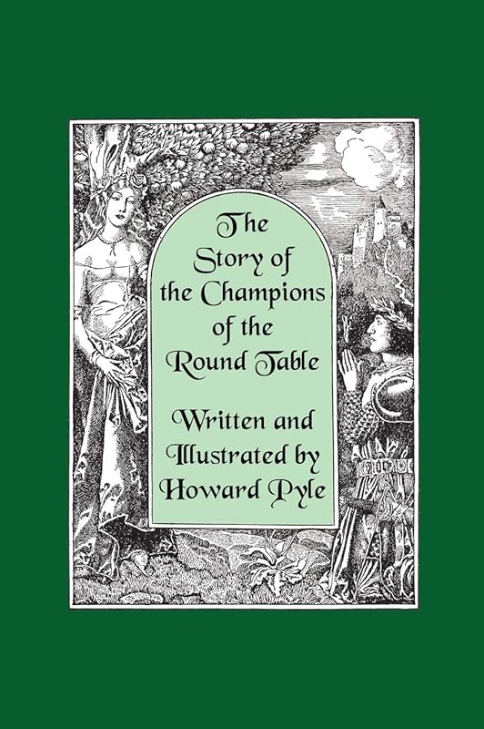 The Story of the Champions of the Round Table [Illustrated by Howard Pyle] by Howard Pyle