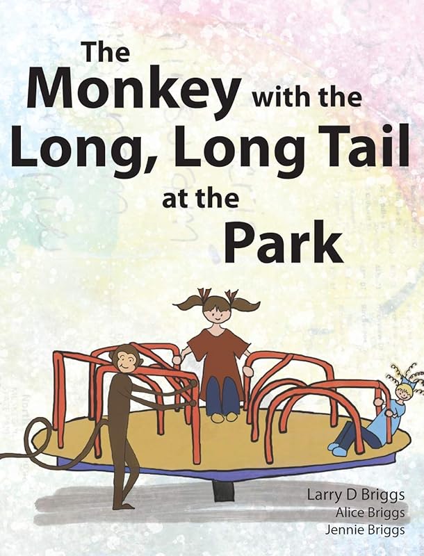 The Monkey with the Long, Long Tail at the Park (Monkey Tales) by Larry D Briggs