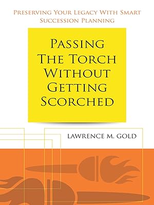 Passing the Torch Without Getting Scorched: Preserving Your Legacy with Smart Succession Planning