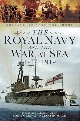 The Royal Navy and the War at Sea, 1914–1919 (Despatches from the Front)