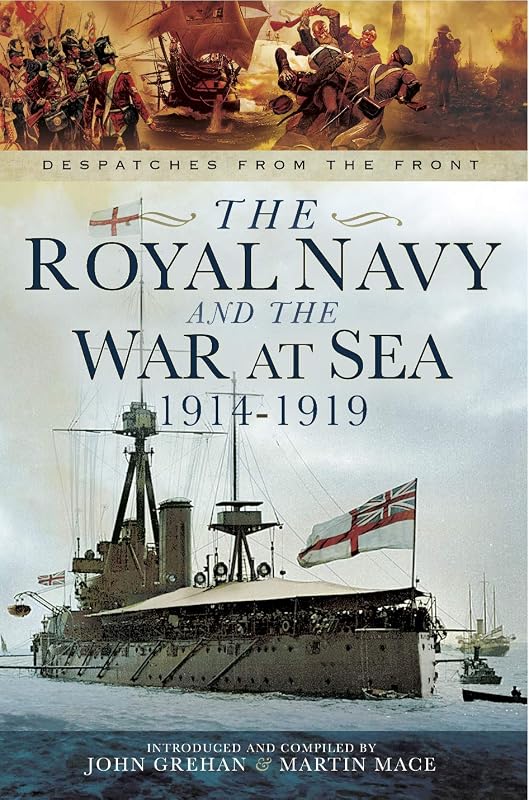 The Royal Navy and the War at Sea, 1914–1919 (Despatches from the Front) by John Grehan