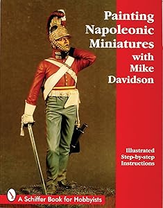 Painting Napoleonic Miniatures (Schiffer Book for Hobbyists)