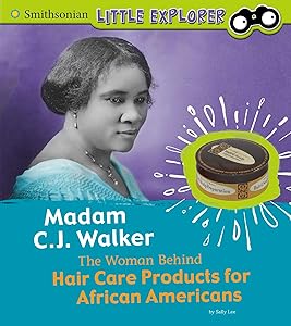 Madam C.J. Walker: The Woman Behind Hair Care Products for African Americans (Little Inventor) (Smithsonian Little Explorer)