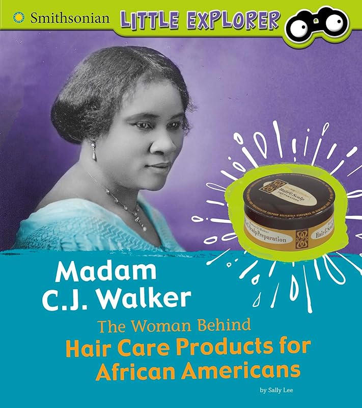 Madam C.J. Walker: The Woman Behind Hair Care Products for African Americans (Little Inventor) (Smithsonian Little Explorer) by Sally Lee