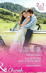 Reunited By A Baby Secret: Reunited by a Baby Secret / an Officer and a Maverick (The Vineyards of Calanetti)