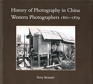 History of Photography in China: vol. 2: Western Photographers 1861-1879 by Terry Bennett