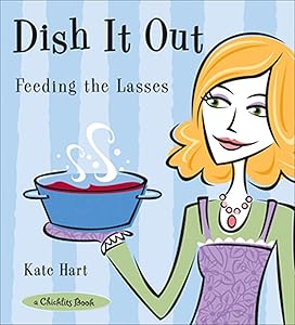 Dish It Out: Feeding the Lasses (A Chicklits Book) by Kate Hart