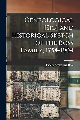 Geneological [sic] and Historical Sketch of the Ross Family, 1754-1904