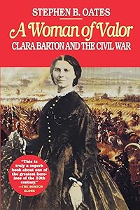 Woman of Valor: Clara Barton and the Civil War by Stephen B. Oates