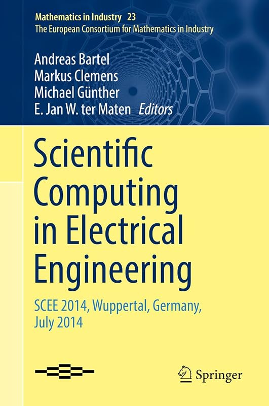 Scientific Computing in Electrical Engineering: SCEE 2014, Wuppertal, Germany, July 2014 (Mathematics in Industry Book 23) by Andreas Bartel