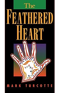 The Feathered Heart (American Indian Studies) by Mark Turcotte