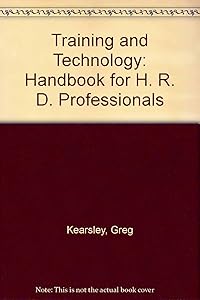Training and Technology: A Handbook for Hrd Professionals by Greg Kearsley