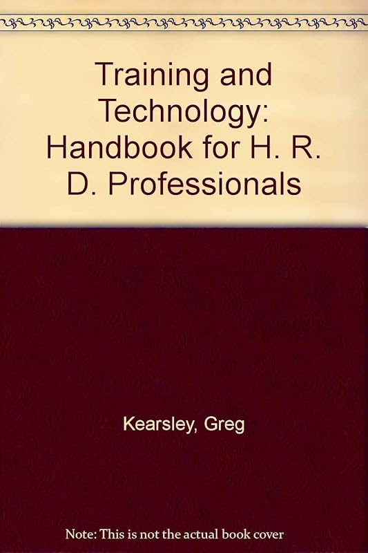 Training and Technology: A Handbook for Hrd Professionals by Greg Kearsley
