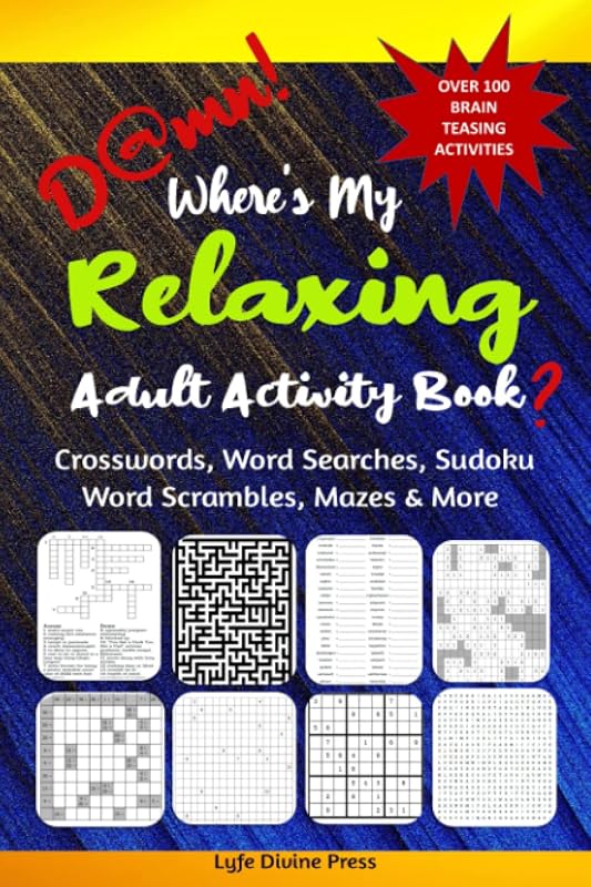 D@mn! Where's My Relaxing Adult Activity Book?: Over 100 Brain Teasing Activities; Crosswords, Sudoku, Word Search, many more for Adults and Seniors to Relax and Relieve Stress by Lyfe Divine Press
