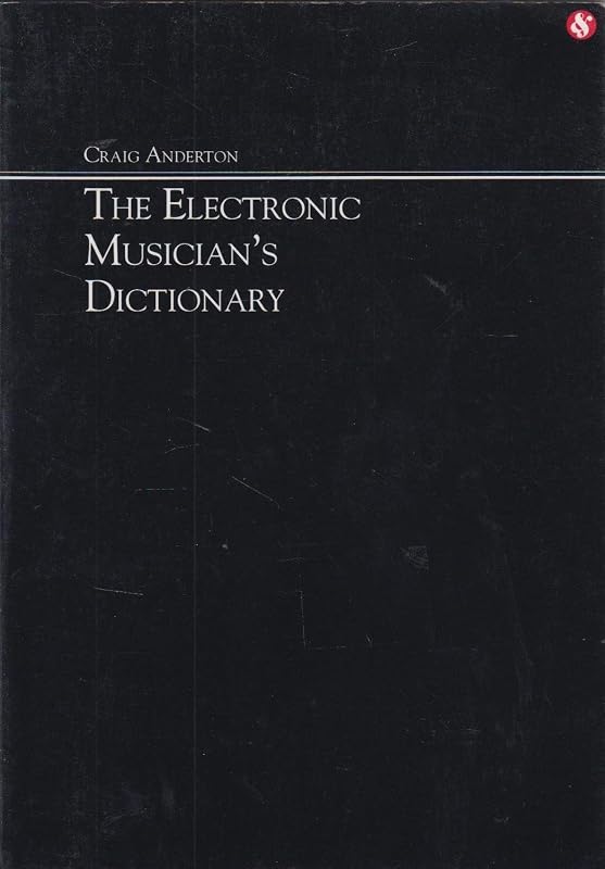 The Electronic Musician's Dictionary by Craig Anderton
