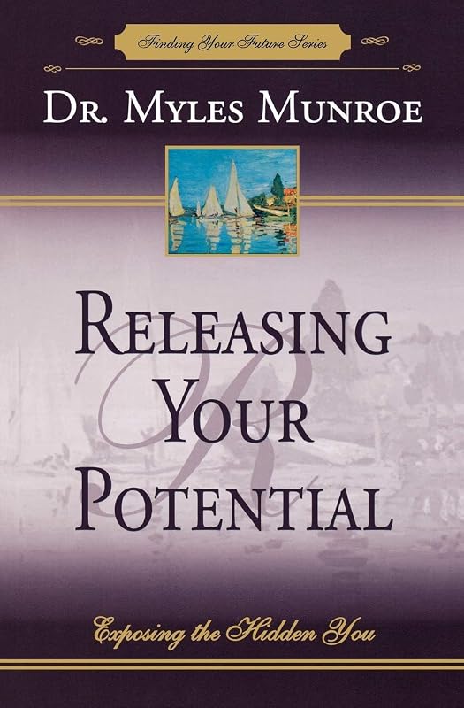 Releasing Your Potential: Exposing the Hidden You (Finding Your Future Series) by Myles Munroe