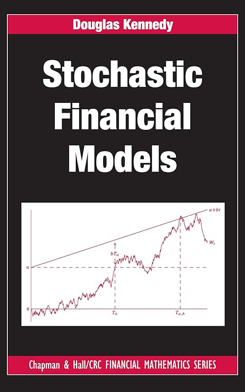 Stochastic Financial Models (Chapman and Hall/CRC Financial Mathematics Series) by Douglas Kennedy