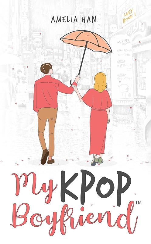My K-POP Boyfriend: Lucy - Book 1 (A KPOP Love & Suspense Story) by Amelia Han