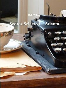 Scores Selected - Atlanta by Dall Wilson
