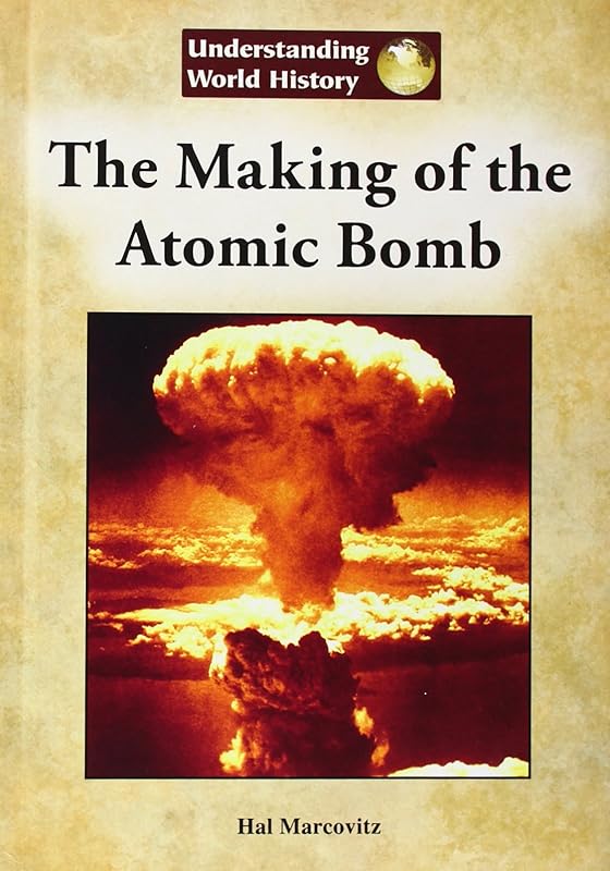 The Making of the Atomic Bomb (Understanding World History (Reference Point)) by Hal Marcovitz