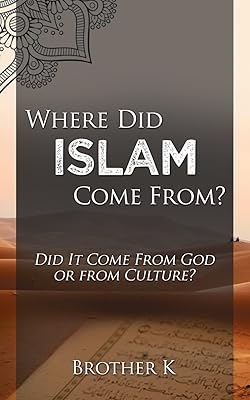 Where Did Islam Come From?: Did It Come from God or from Culture?