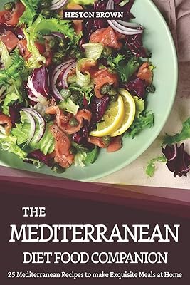 The Mediterranean Diet Food Companion: 25 Mediterranean Recipes to make Exquisite Meals at Home