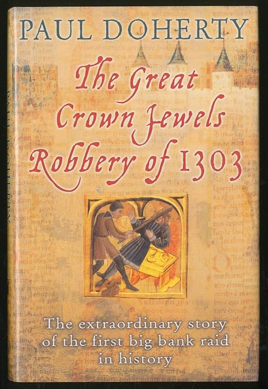 The Great Crown Jewels Robbery of 1303: The Extraordinary Story of the First Big Bank Raid in History by Paul Doherty