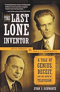 The Last Lone Inventor: A Tale of Genius, Deceit, and the Birth of Television by Evan I. Schwartz