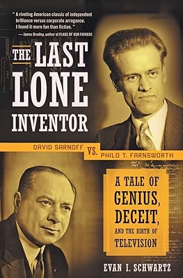 The Last Lone Inventor: A Tale of Genius, Deceit, and the Birth of Television