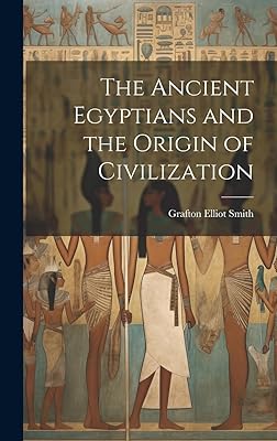 The Ancient Egyptians and the Origin of Civilization