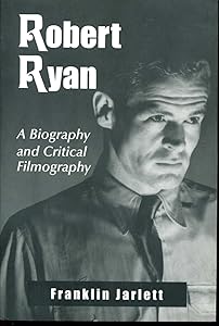 Robert Ryan: A Biography and Critical Filmography by Franklin Jarlett