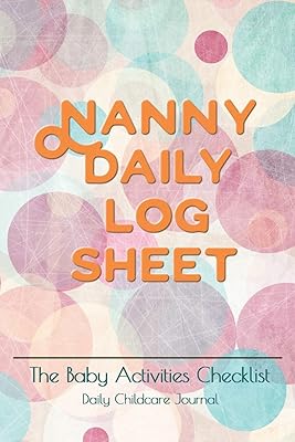 Nanny daily log sheet: This Baby Log Book creates for help a mom monitor baby in daily activity Baby Record Book Baby's Daily Log Book, Track and Monitor Your Newborn Baby's Schedule