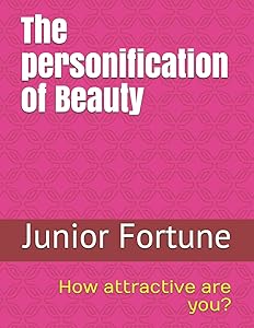 The personification of Beauty: How attractive are you? (dating tips) by Junior Fortune
