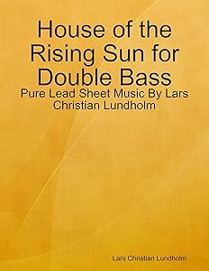 House of the Rising Sun for Double Bass - Pure Lead Sheet Music By Lars Christian Lundholm by Lars Christian Lundholm