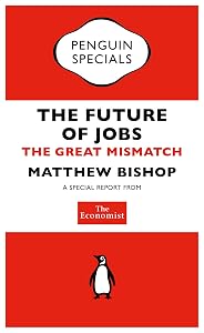 The Economist: The Future of Jobs: The Great Mismatch (Penguin Specials)