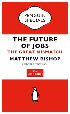 The Economist: The Future of Jobs: The Great Mismatch (Penguin Specials)