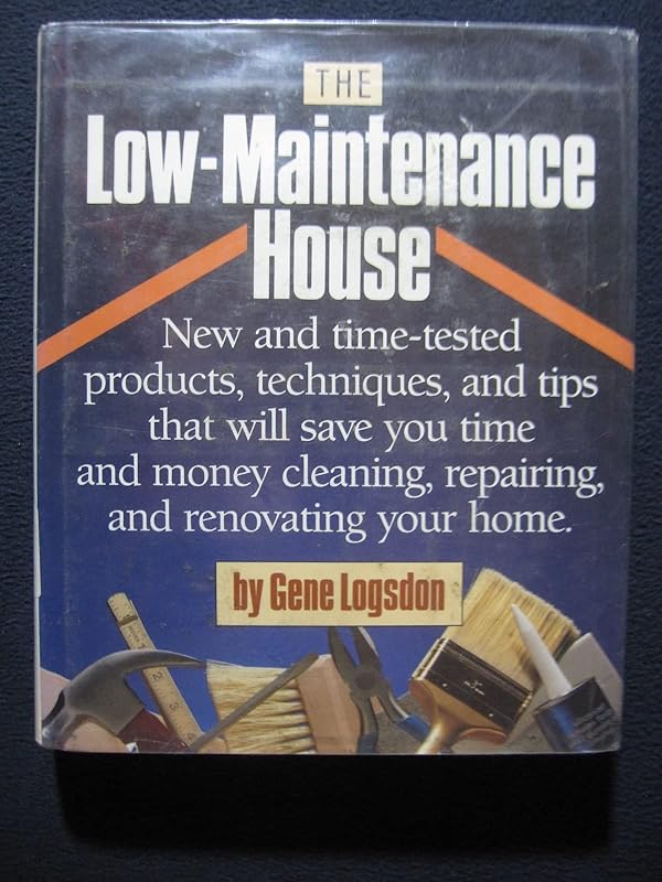 The Low-Maintenance House by Gene Logsdon