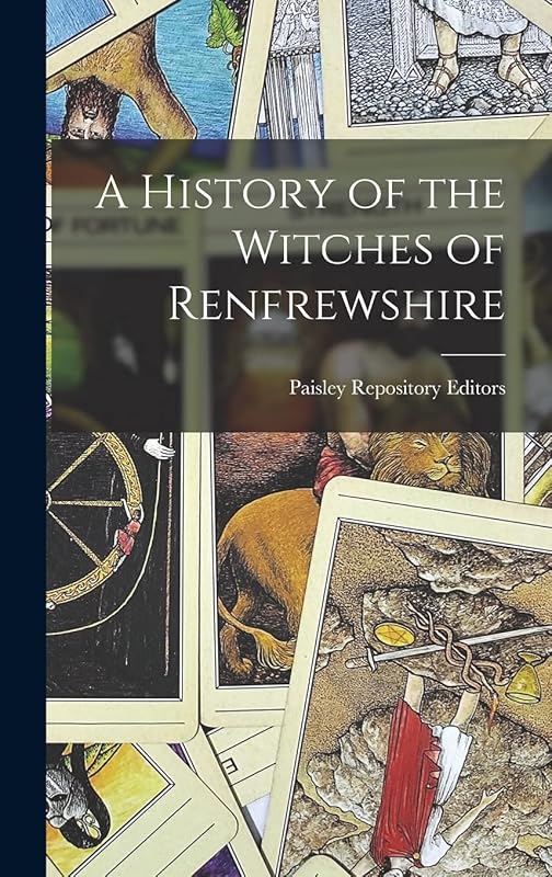 A History of the Witches of Renfrewshire by Of the Editor of the Paisley Repository
