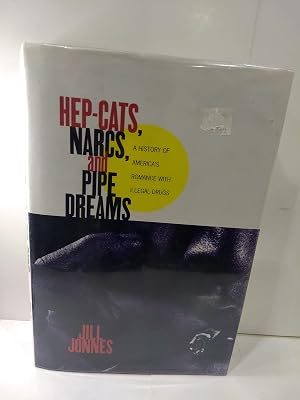 HEP CATS, NARCS, AND PIPE DREAMS: A History of America's Romance with Illegal Drugs